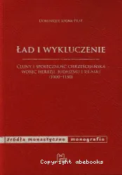 Lad i wykluczenie : Cluny i spolecznosc chrzescijanska wobec herezji, judaizmu i islamu (1000-1150)