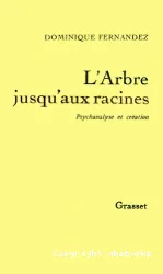 L'Arbre jusqu'aux racines: Psychanalyse et création