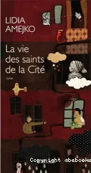 La vie des saints de la cité : roman