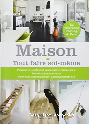 Maison ! : tout faire soi-même