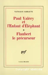 Paul Valéry et l'Enfant d'Eléphant; Flaubert le précurseur