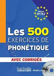 Les 500 exercices de phonétique : niveau B1/B2