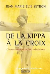 De la kippa à la croix : conversion d'un Juif au catholicisme