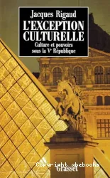 L'Exception culturelle: Culture et pouvoir sous la Ve République