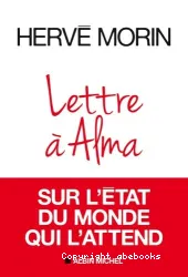 Lettre à Alma sur l'état du monde qui l'attend : [e-book]