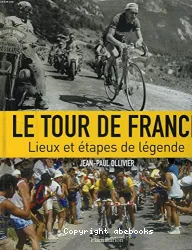Le Tour de France : lieux et étapes de légende