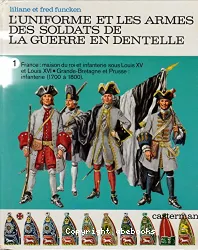 France : maison du Roi et infanterie sous Louis XV et Louis XVI. Grande-Bretagne et Prusse : infanterie (1700 à 1800).