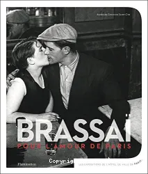 Brassaï, pour l'amour de Paris...