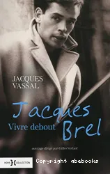 Jacques Brel : vivre debout