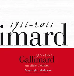 Gallimard, 1911-2011 : un siècle d'édition