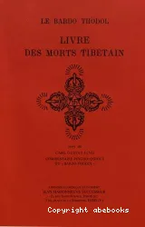Le Livre des morts tibétain ou les Expériences d'après la mort dans le plan du Bardo= Bardo Thödol suivi de Commentaire psychologique du 