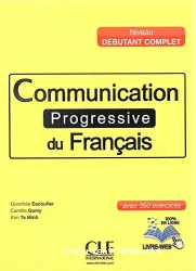 Communication progressive du français avec 350 activités : niveau débutant complet
