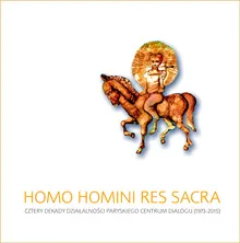 Homo homini res sacra : cztery dekady dzialalnosci paryskiego Centrum Dialogu (1973-2015)