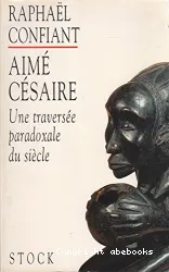 Aimé Césaire: Une traversée paradoxale du siècle