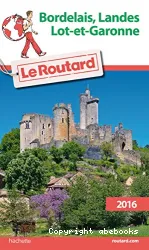 Bordelais, Landes, Lot-et-Garonne : Le Guide du routard : 2016
