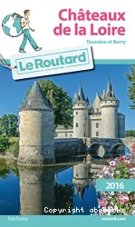 Châteaux de la Loire, Touraine et Berry : Le Guide du routard : 2016