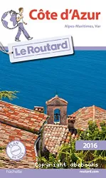 Côte d'Azur, Alpes-Maritimes, Var : Le Guide du routard : 2016