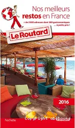 Nos meilleurs restos en France : Le Guide du routard : 2016