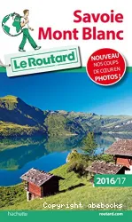 Savoie, Mont Blanc : le Guide du routard : 2016