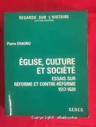 Eglise, culture et société: Essais sur Réforme et Contre-Réforme (1517-1620)