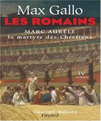Les Romains, 4, Marc Aurèle : le martyre des chrétiens