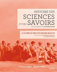 Histoire des sciences et des savoirs. 3, Le siècle des technosciences (depuis 1914)