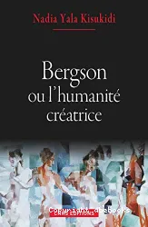 Bergson ou L'humanité créatrice
