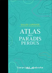 Atlas des paradis perdus