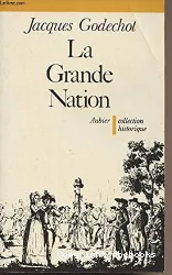 La Grande Nation: L'Expansion révolutionnaire de la France dans le monde de 1789 à 1799