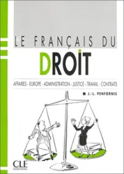 Le français du droit : Affaires - Europe - Administration - Justice - Travail - Contrats