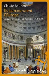 Ils parcoururent l'Europe : voyages d'écrivains et d'artistes : 1780-1880