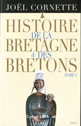 Histoire de la Bretagne et des Bretons. Tome I, Des âges obscurs au règne de Louis XIV