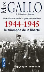 1944-1945, le triomphe de la liberté