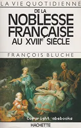 La Vie quotidienne de la noblesse française au XVIIIe siècle
