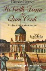 La La Vieille Dame du quai Conti: Une histoire de l'Académie Française