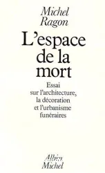 L'Espace de la mort: essai sur l'architecture, la décoration et l'urbanisme funéraires