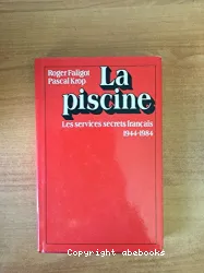 La Piscine: les services secrets français 1944-1984