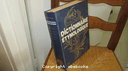 Dictionnaire étymologique : l'origine, la racine et l'évolution de 20 000 mots de la langue française, pour les écrire et les utiliser correctement.