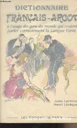 Dictionnaire thématique français-argot, suivi d'un index argot-français à l'usage des gens du monde qui veulent parler correctement la Langue Verte.