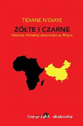 Zolte i czarne: historia chinskiej obecnosci w Afryce