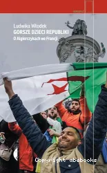 Gorsze dzieci Republiki: o Algierczykach we Francji