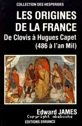 Les Origines de la France: De Clovis à Hugues Capet (486 à l'an Mil)