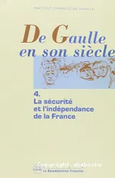 De Gaulle en son siècle: La Sécurité et l'indépendance de la France