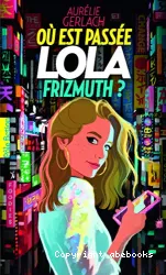 Où est passée Lola Frizmuth ?