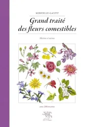 Grand traité des fleurs comestibles : histoire et cuisine : [avec 286 recettes]