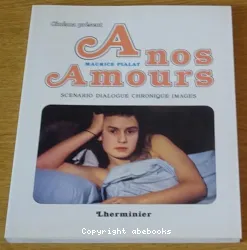 A nos amours: scénario, dialogue, chronique,images