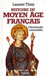 Histoire du Moyen Age français: chronologie commentée de Clovis à Louis XI 486-1483