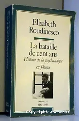 La Bataille de cent ans: Histoire de la psychanalyse en France, 1885-1939