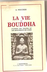 La Vie du Bouddha: d'après les textes et les monuments de l'Inde