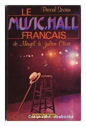 Le Music hall français: de Mayol à Julien Clerc